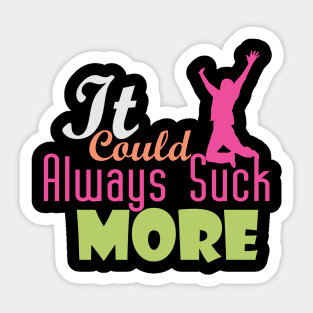 It Could Always Suck More! (light design for dark shirts) Sticker